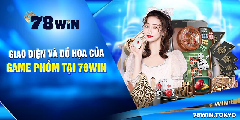 Giao diện và đồ họa của game Phỏm tại 78win