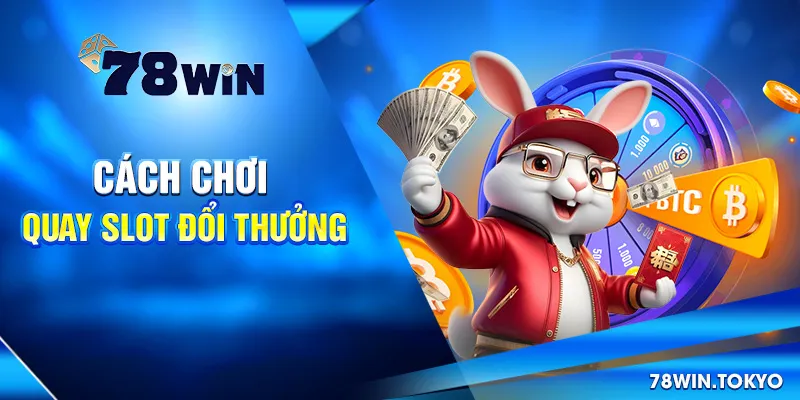 Quay Slot Đổi Thưởng - Trò Chơi Cá Cược Trực Tuyến 2025 7 Cách Chơi Quay Slot Đổi Thưởng