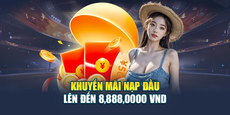 Khuyến mãi nạp đầu lên đến 8,888,0000 VNĐ