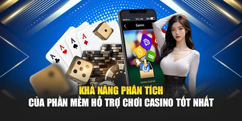 Khả năng phân tích của phần mềm hỗ trợ chơi casino tốt nhất