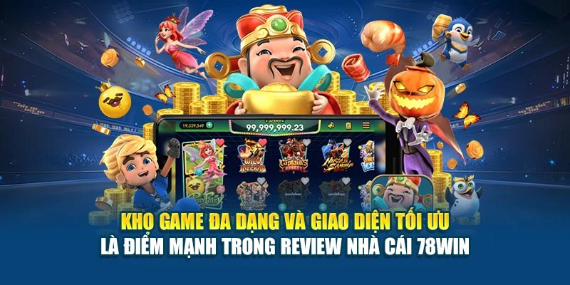 Review Nhà Cái 78WIN - Đánh Giá Chi Tiết Từ A Đến Z 5 Kho game đa dạng và giao diện tối ưu là điểm mạnh trong review nhà cái 78WIN